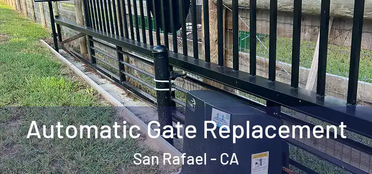 Automatic Gate Replacement San Rafael - CA